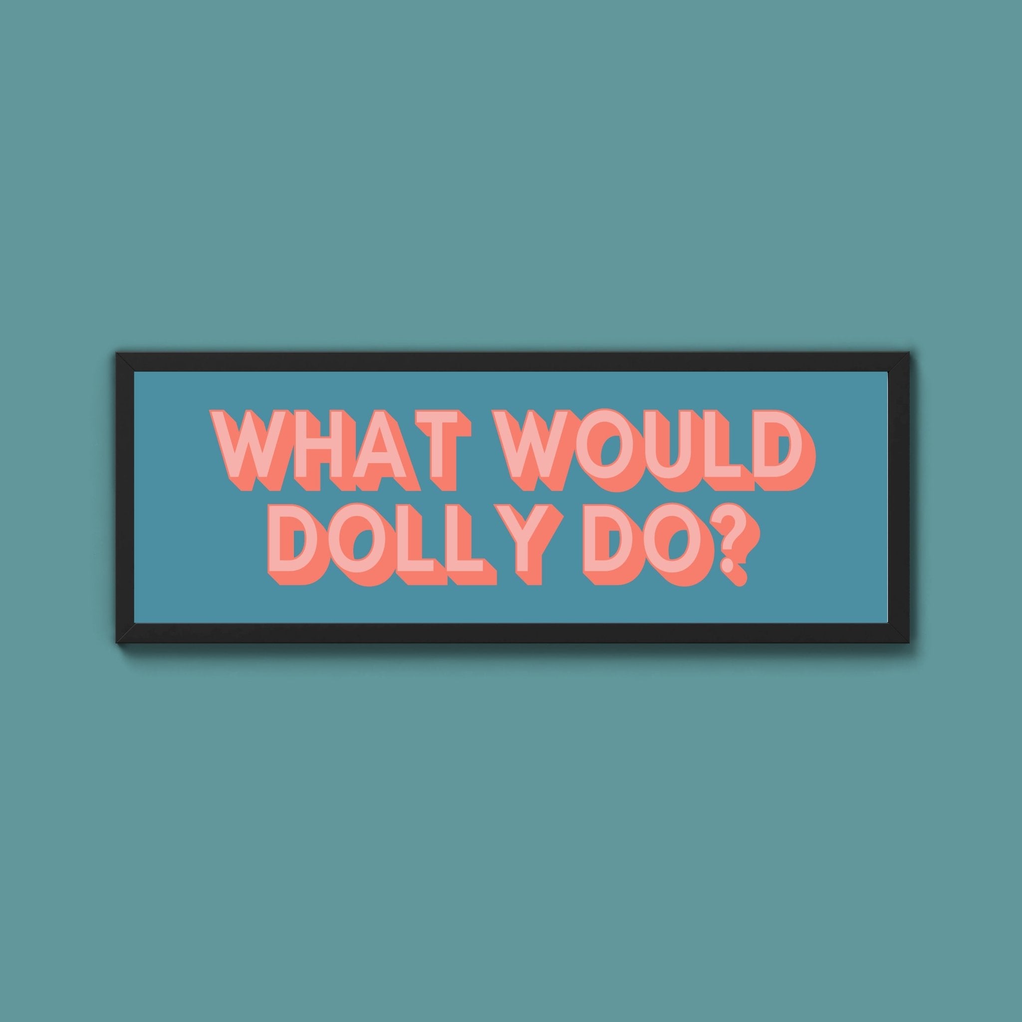 What Would Dolly Do? Framed Print (New Style) - Above The Door