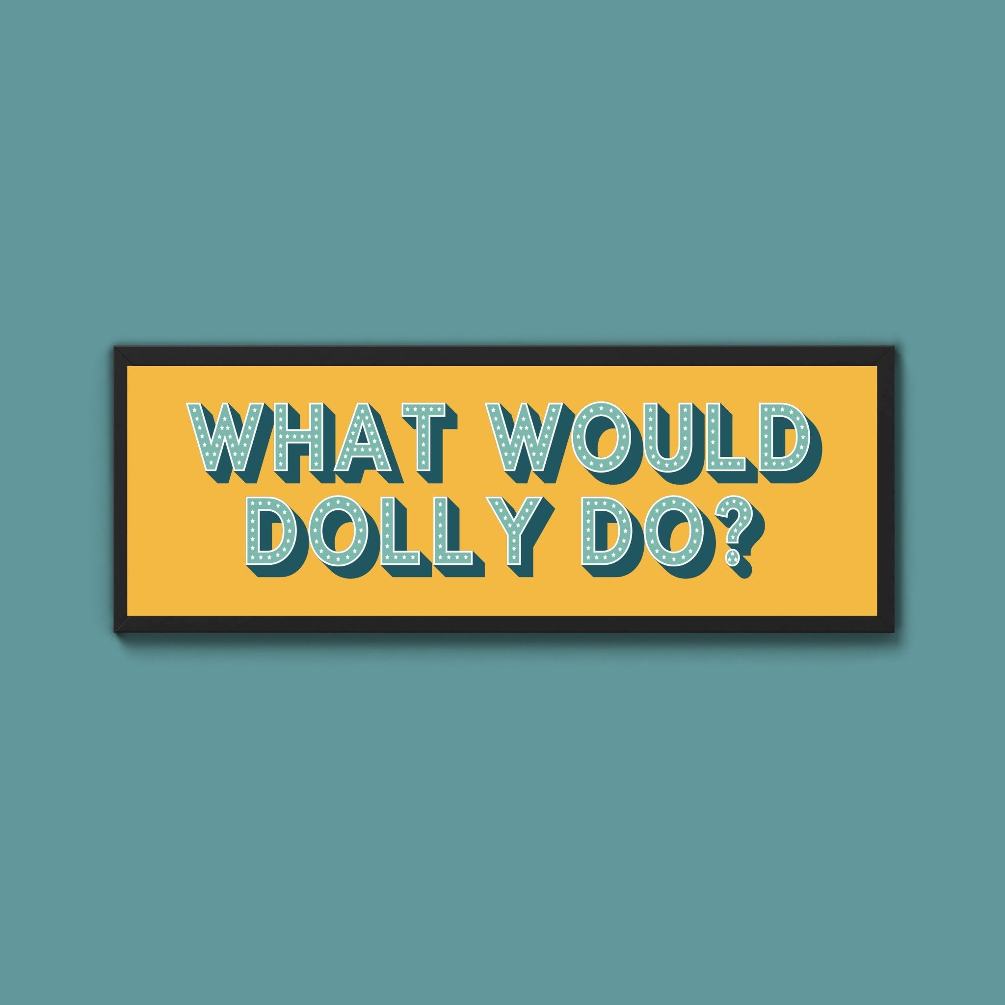 What Would Dolly Do? Framed Print (New Style) - Above The Door