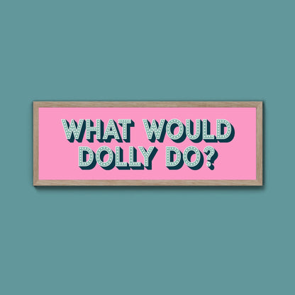 What Would Dolly Do Framed Print (New Style) - Above The Door