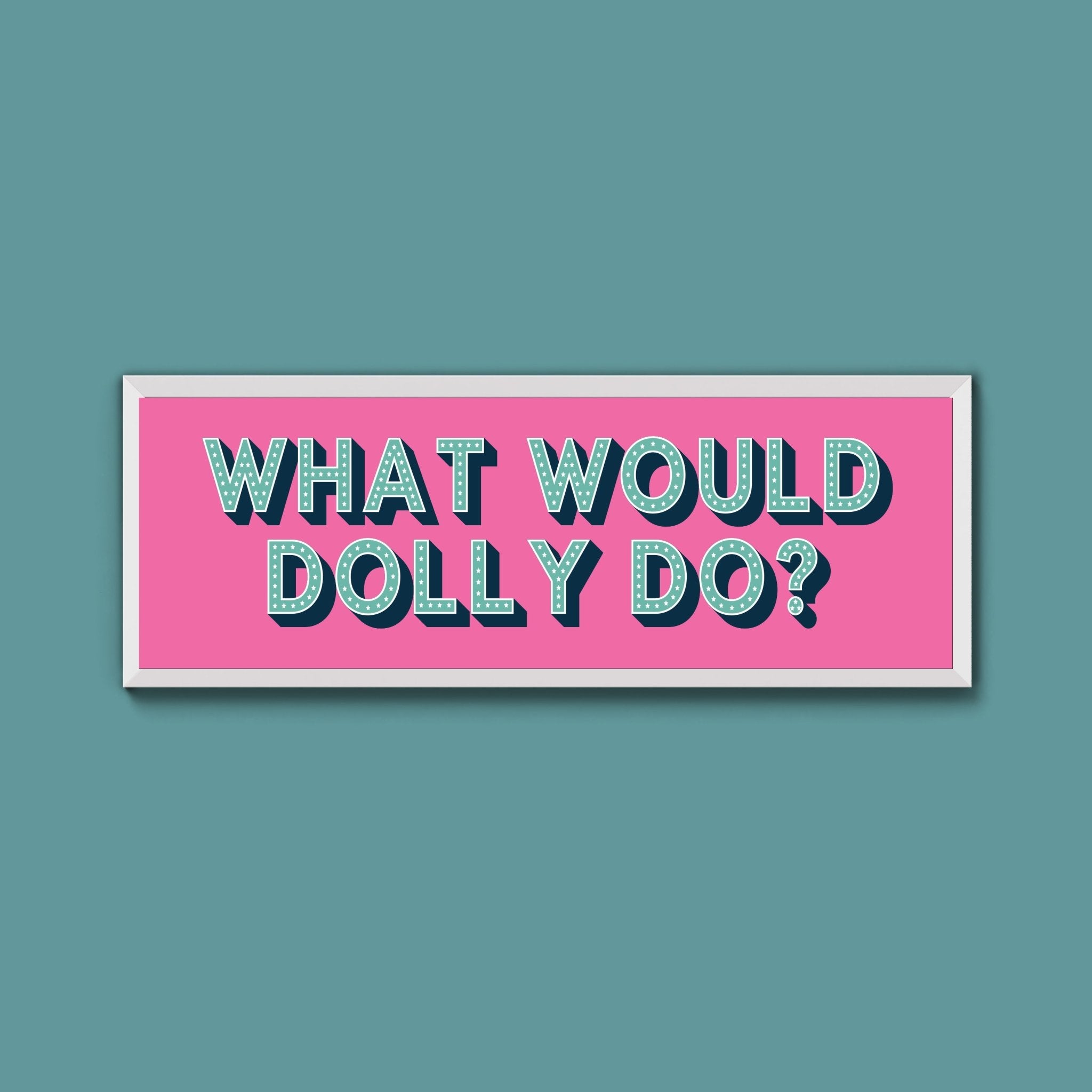 What Would Dolly Do? Framed Print (New Style) - Above The Door