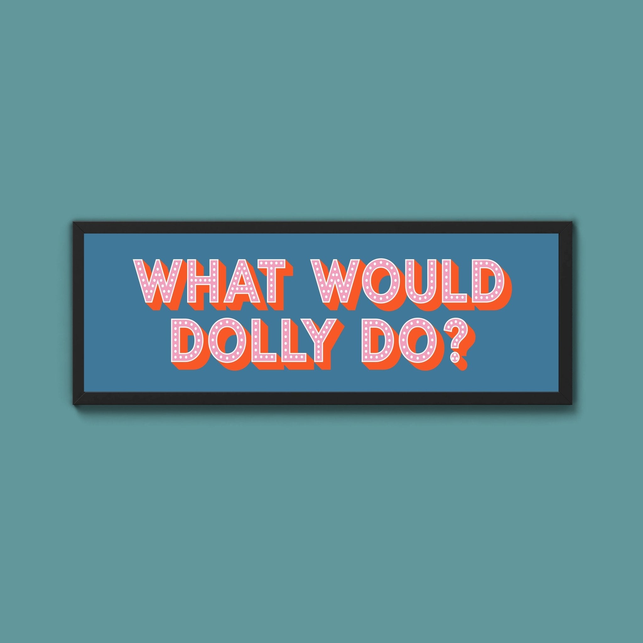 What Would Dolly Do Framed Print (New Style) - Above The Door