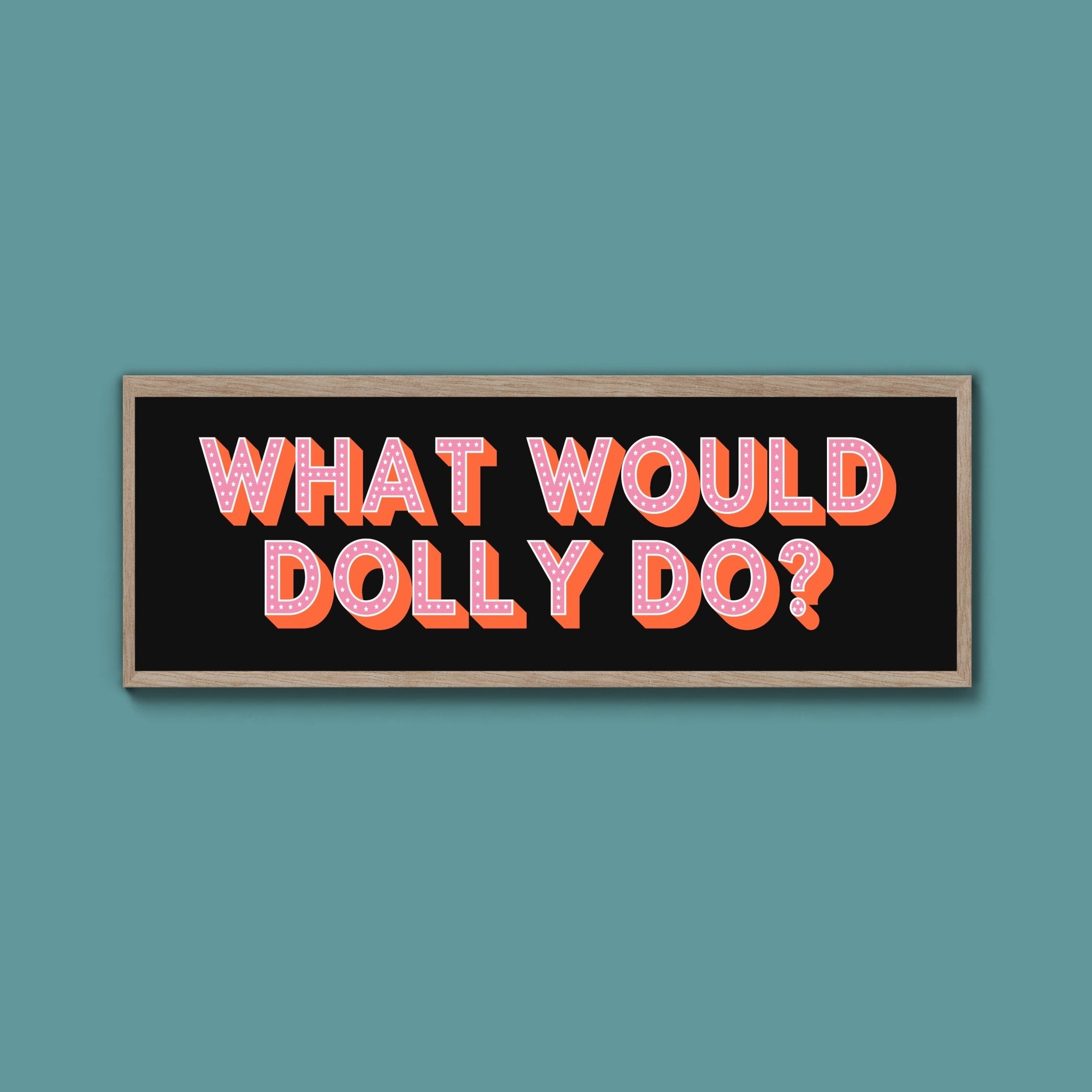 What Would Dolly Do? Framed Print (New Style) - Above The Door