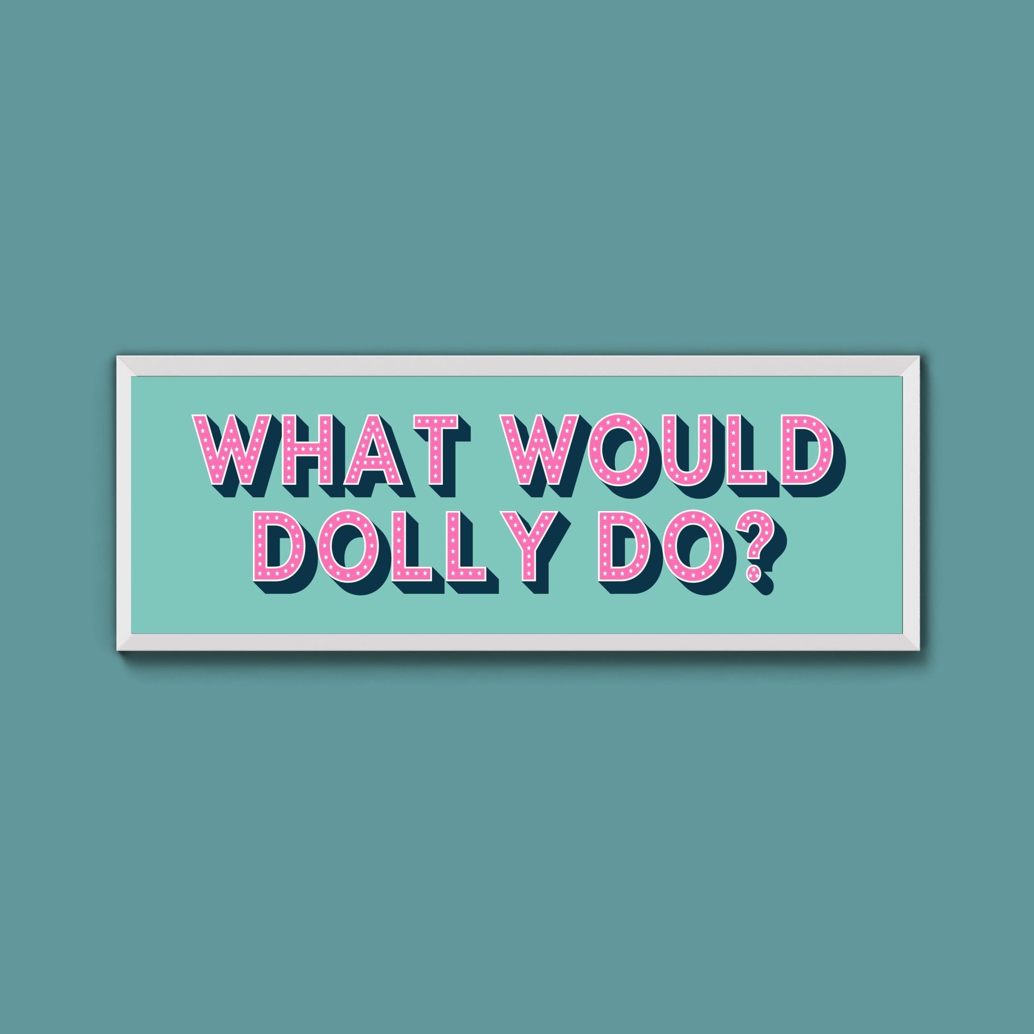 What Would Dolly Do? Framed Print (New Style) - Above The Door