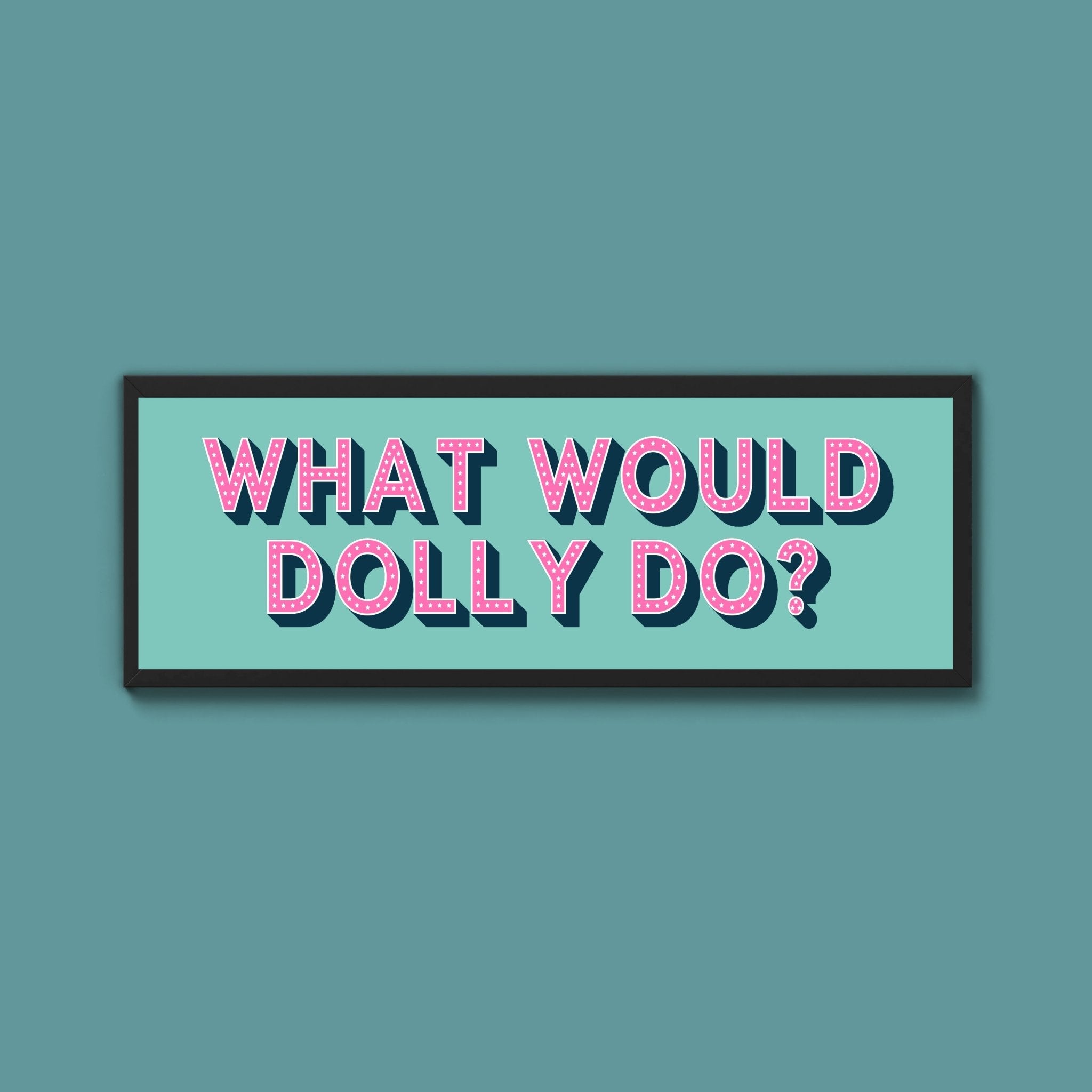 What Would Dolly Do? Framed Print (New Style) - Above The Door
