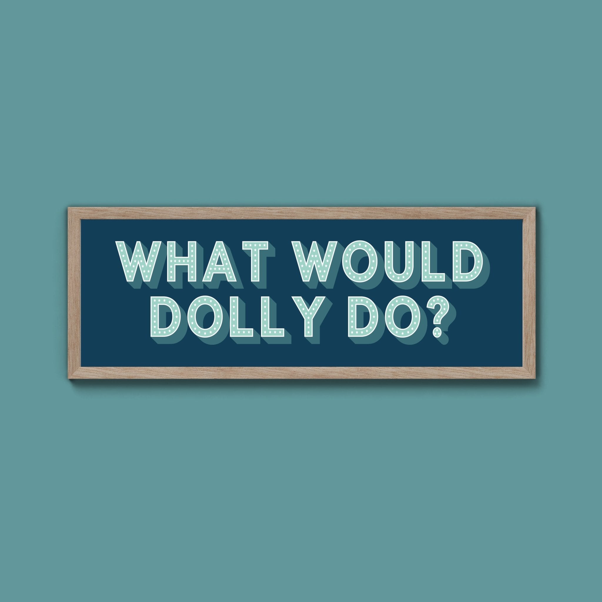 What Would Dolly Do? Framed Print (New Style) - Above The Door