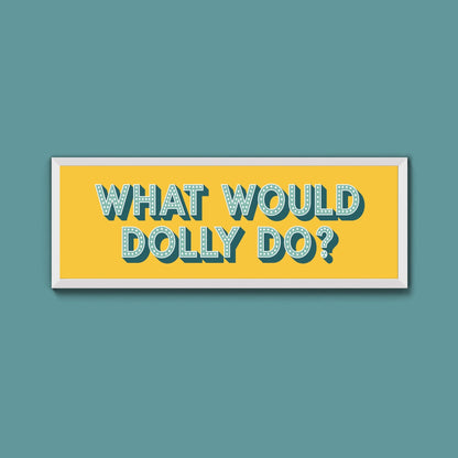 What Would Dolly Do Framed Print (New Style) - Above The Door