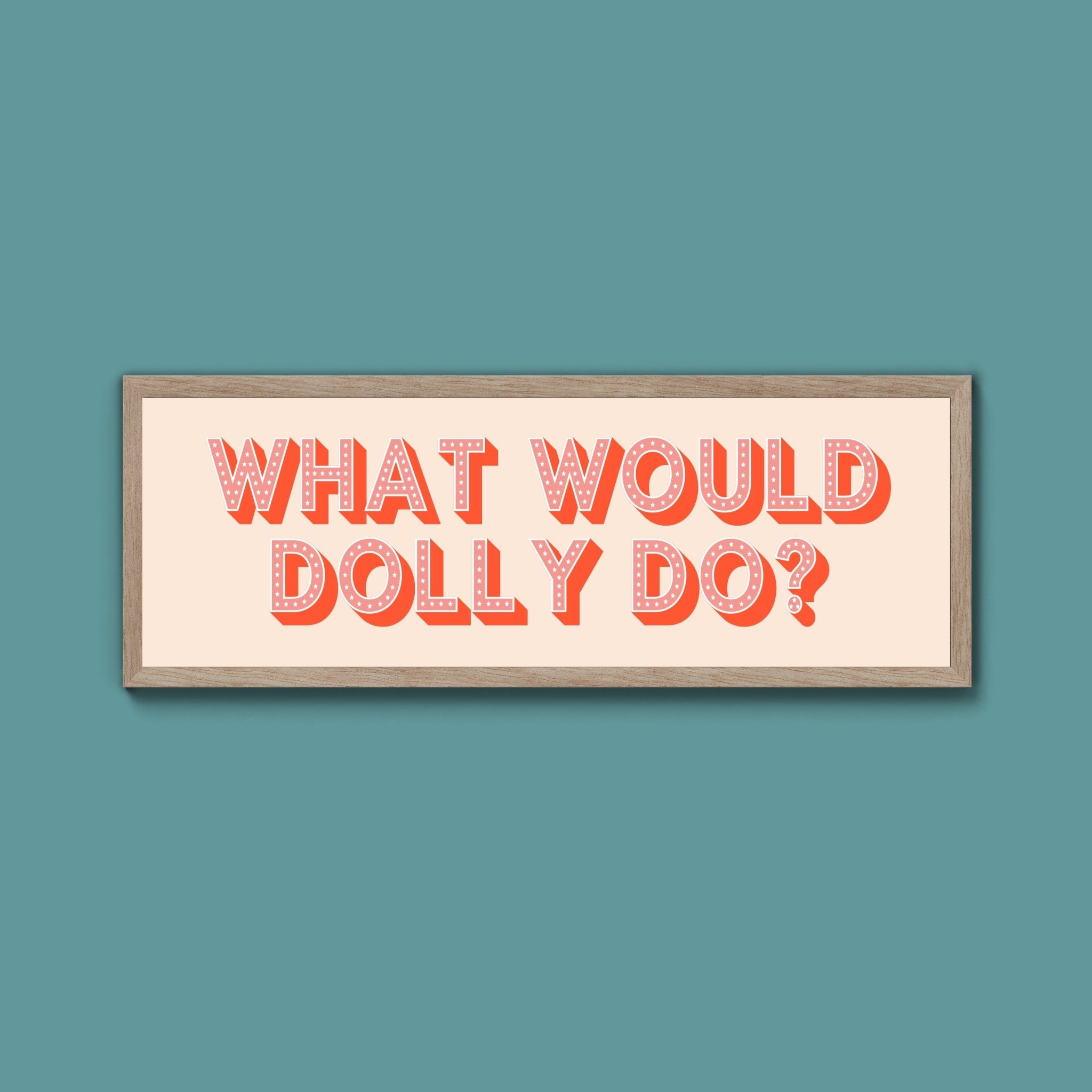What Would Dolly Do? Framed Print (New Style) - Above The Door