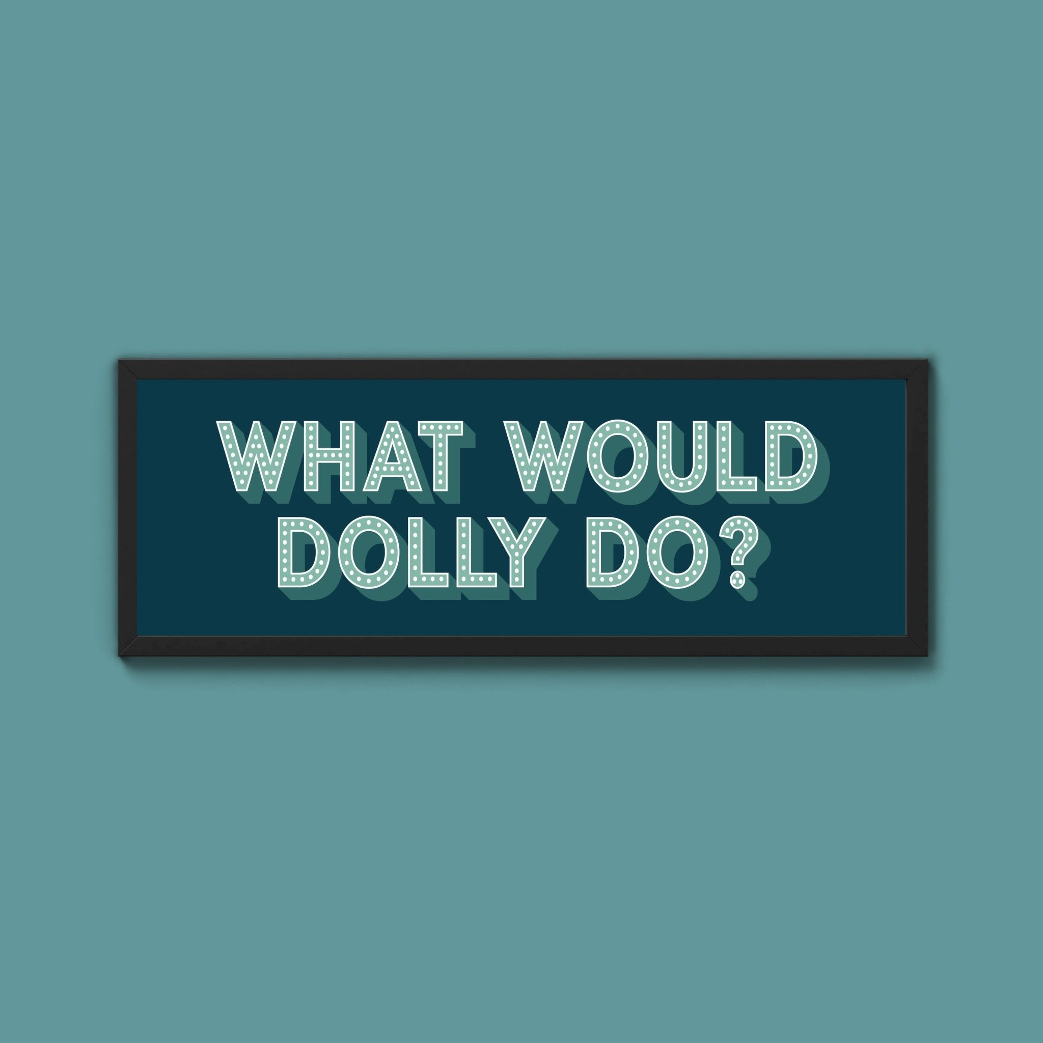 What Would Dolly Do Framed Print (New Style) - Above The Door