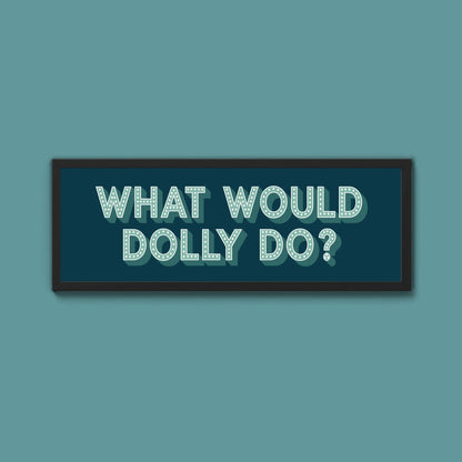 What Would Dolly Do Framed Print (New Style) - Above The Door
