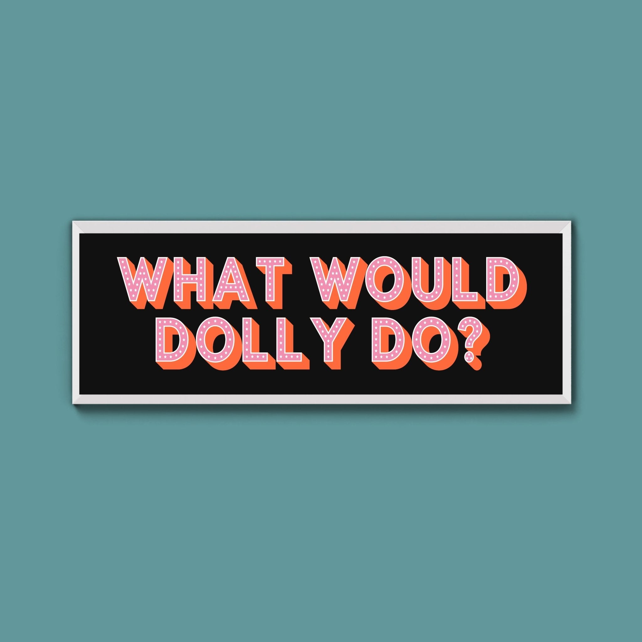 What Would Dolly Do? Framed Print (New Style) - Above The Door