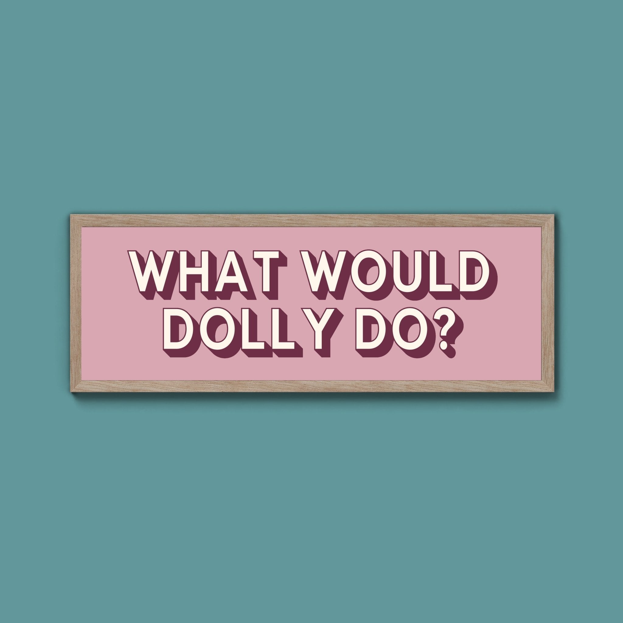 What Would Dolly Do? Framed Print (New Style) - Above The Door