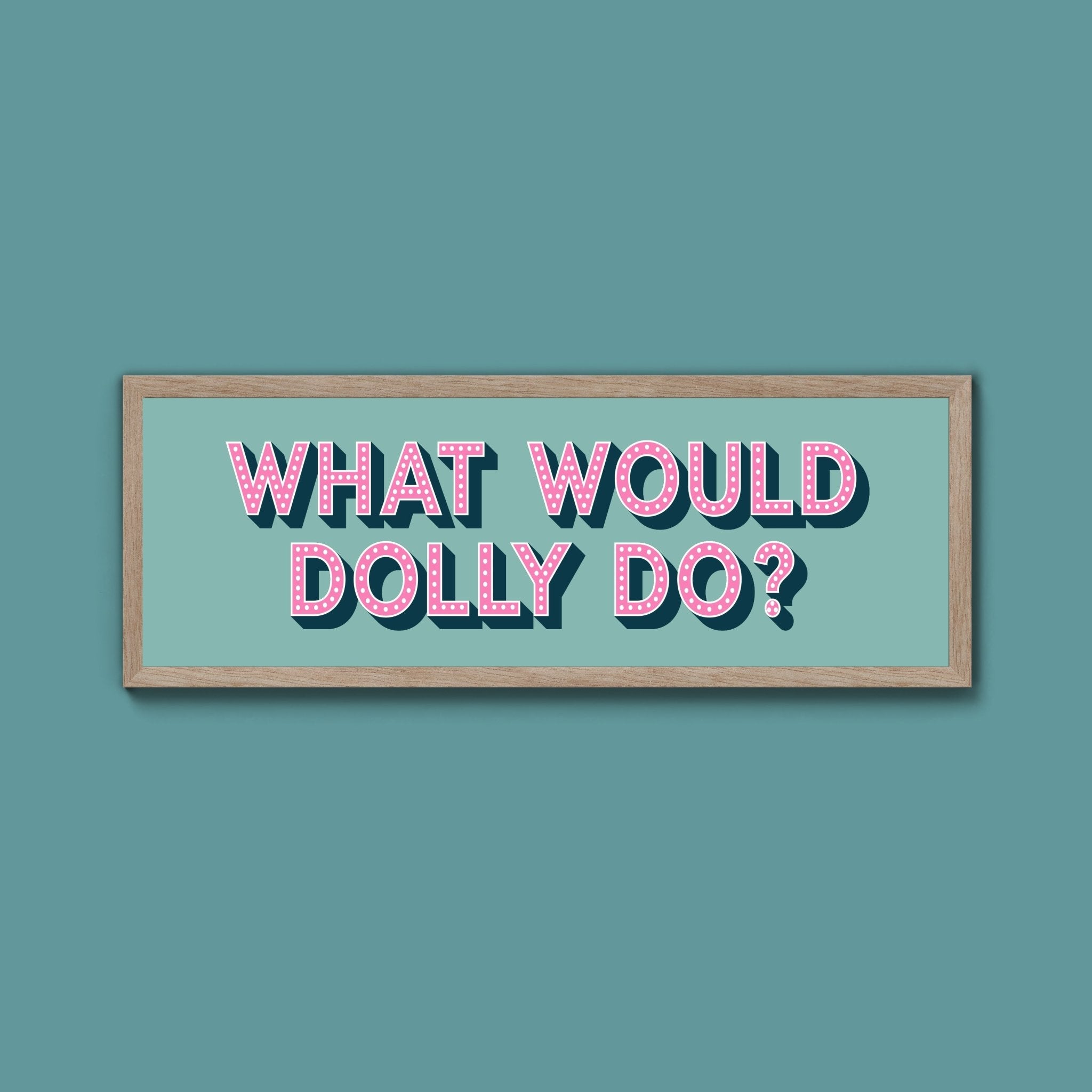 What Would Dolly Do Framed Print (New Style) - Above The Door