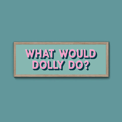 What Would Dolly Do Framed Print (New Style) - Above The Door