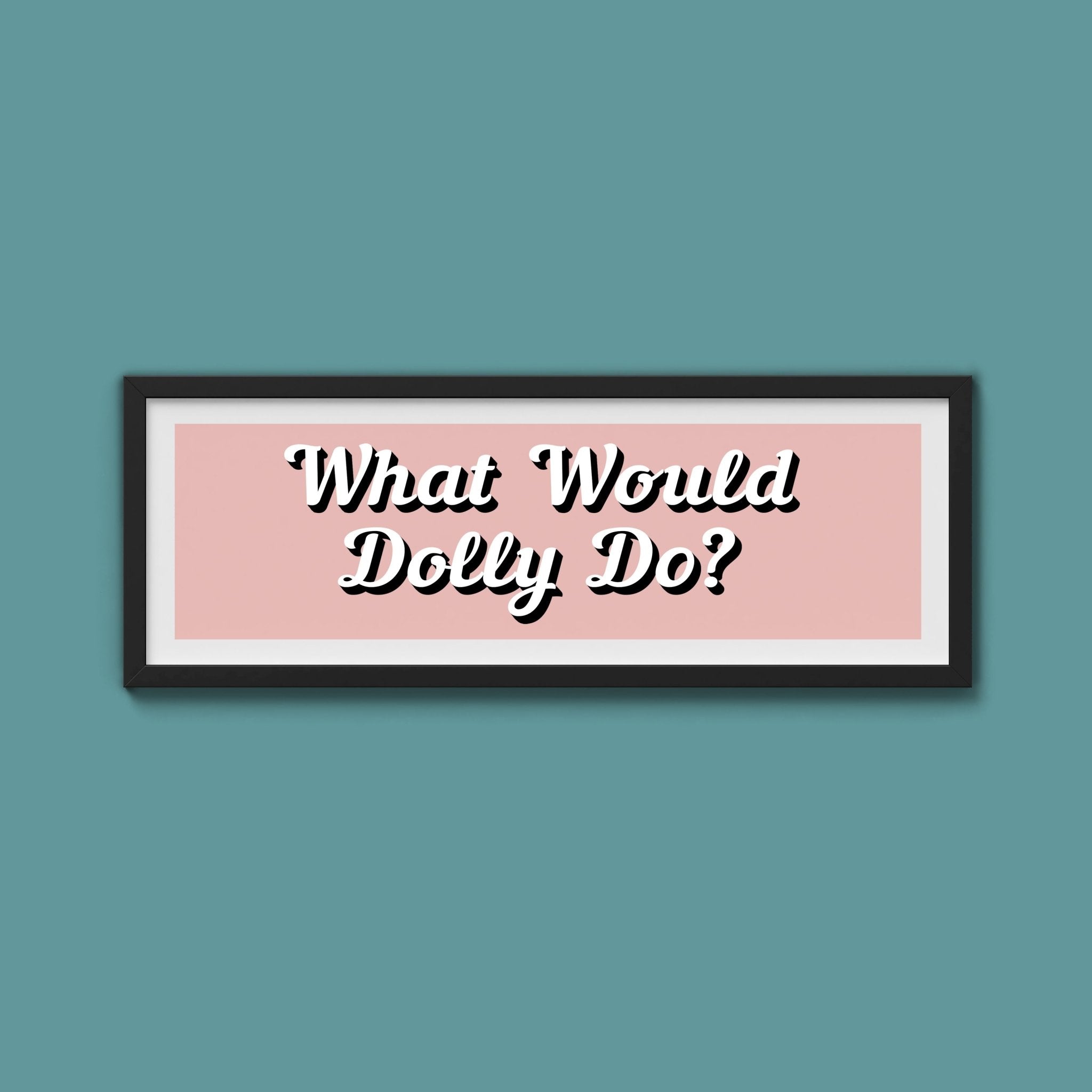 What Would Dolly Do? Framed Print (New Style) - Above The Door
