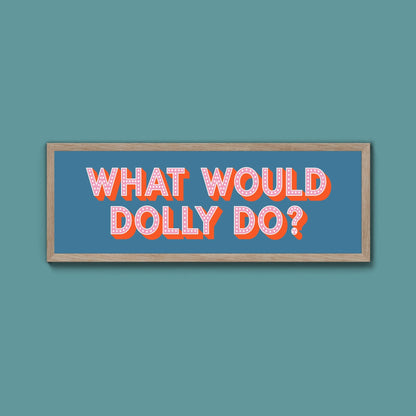 What Would Dolly Do Framed Print (New Style) - Above The Door