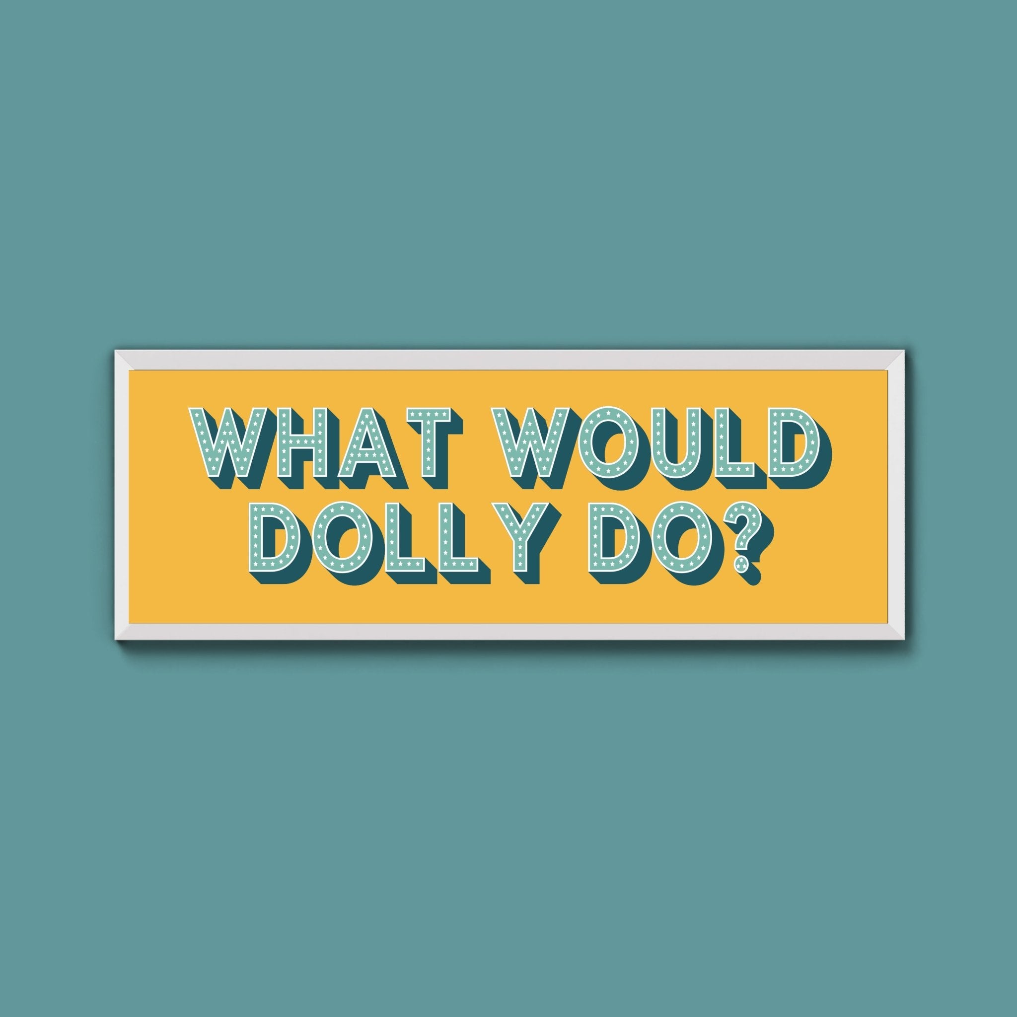 What Would Dolly Do? Framed Print (New Style) - Above The Door