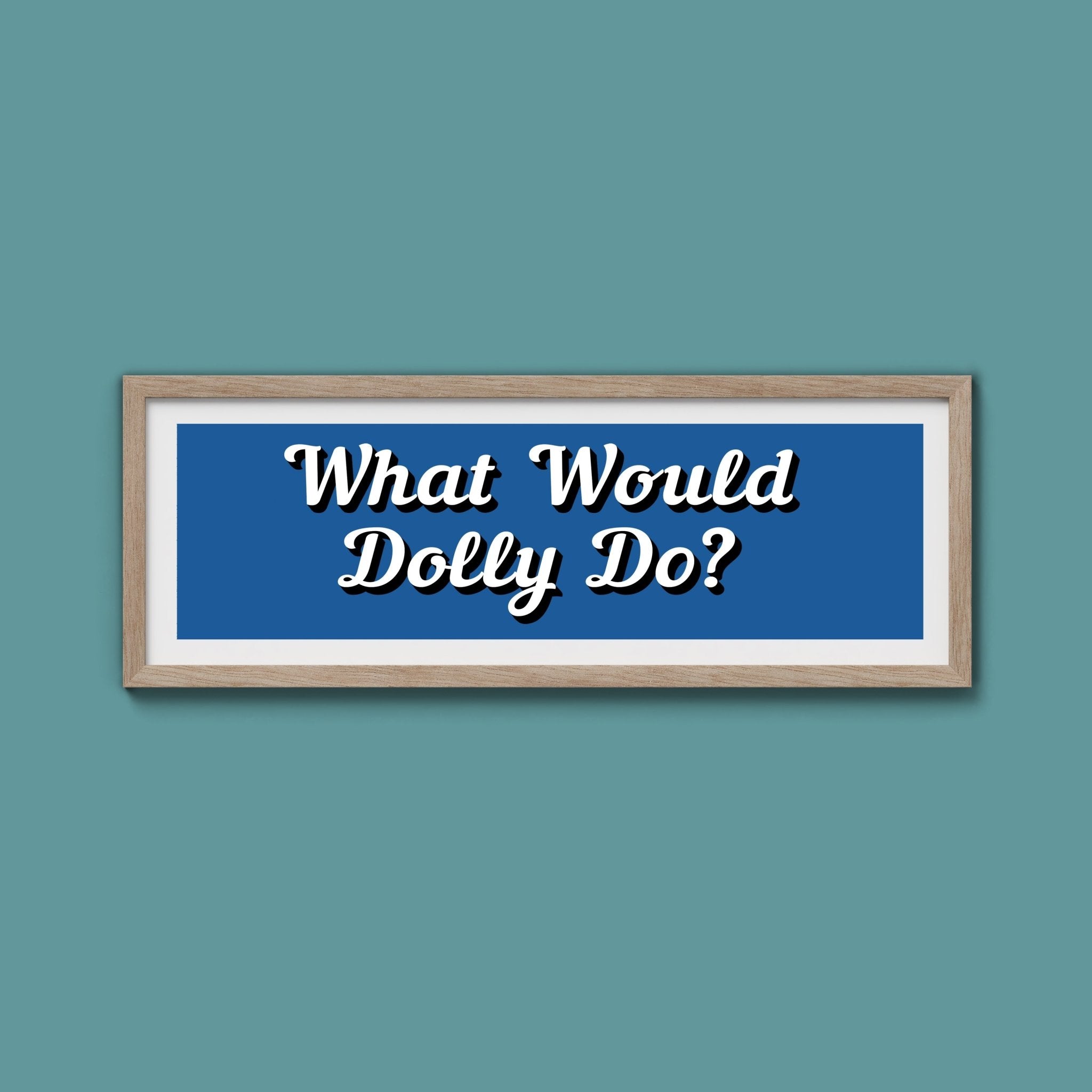 What Would Dolly Do? Framed Print (New Style) - Above The Door
