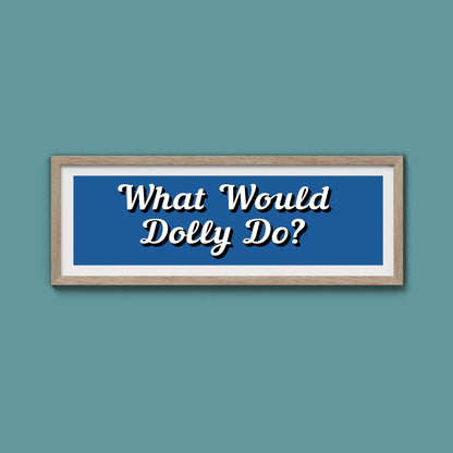 What Would Dolly Do? Framed Print (New Style) - Above The Door