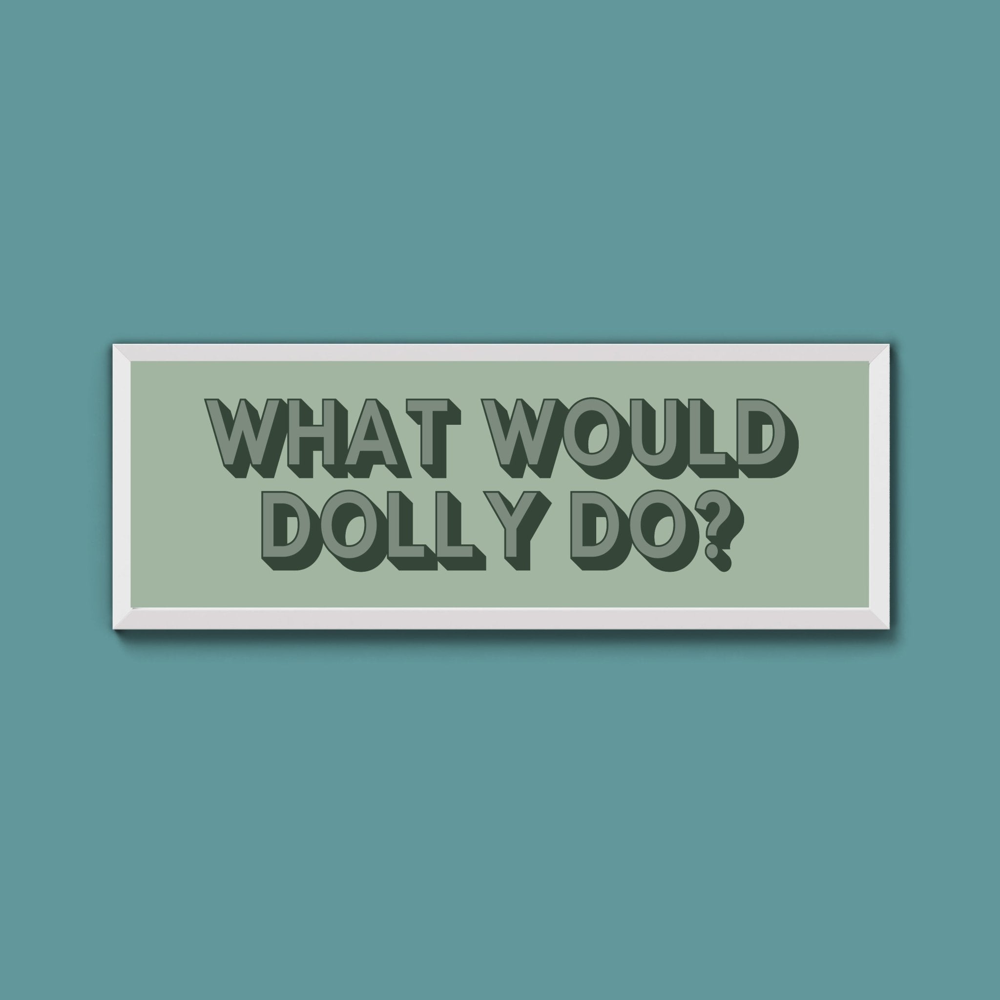 What Would Dolly Do? Framed Print (New Style) - Above The Door