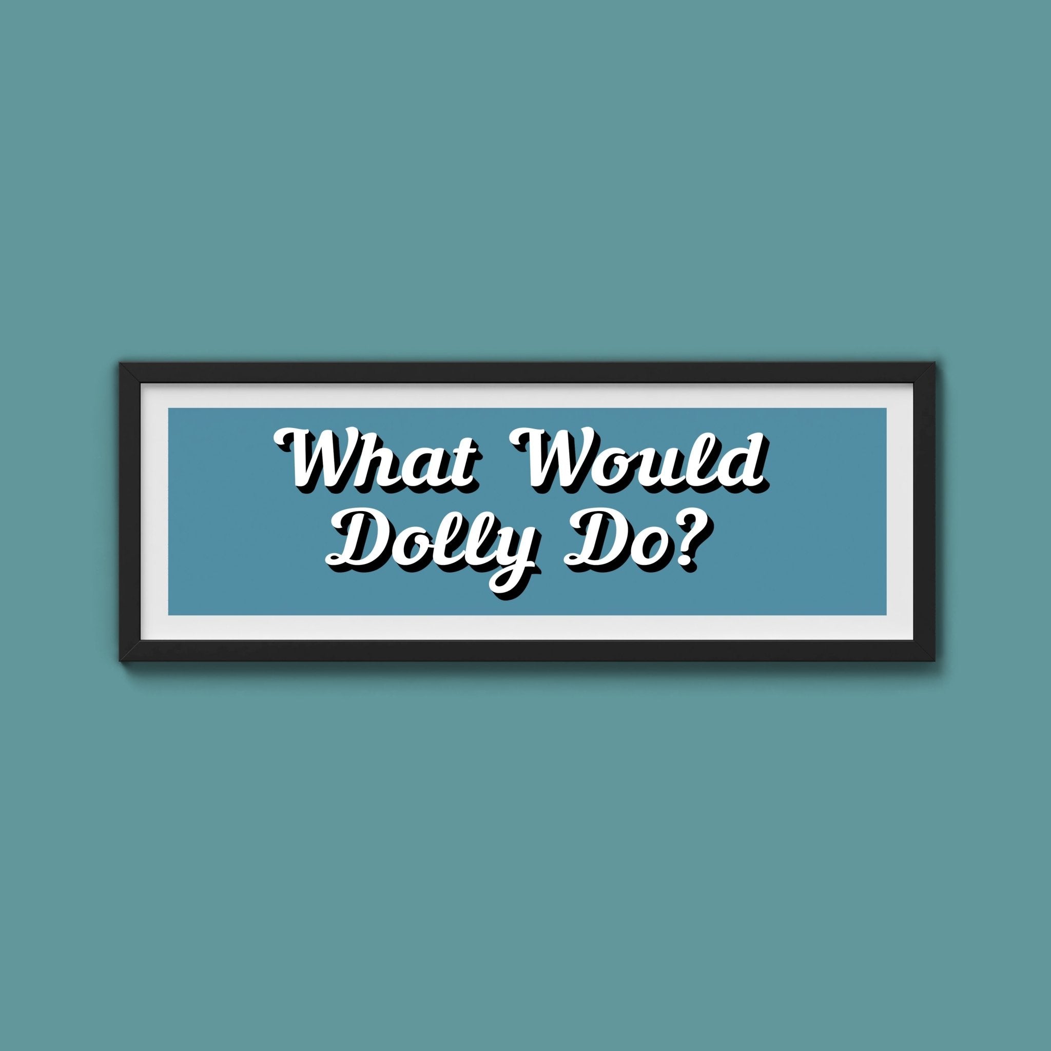What Would Dolly Do? Framed Print (New Style) - Above The Door