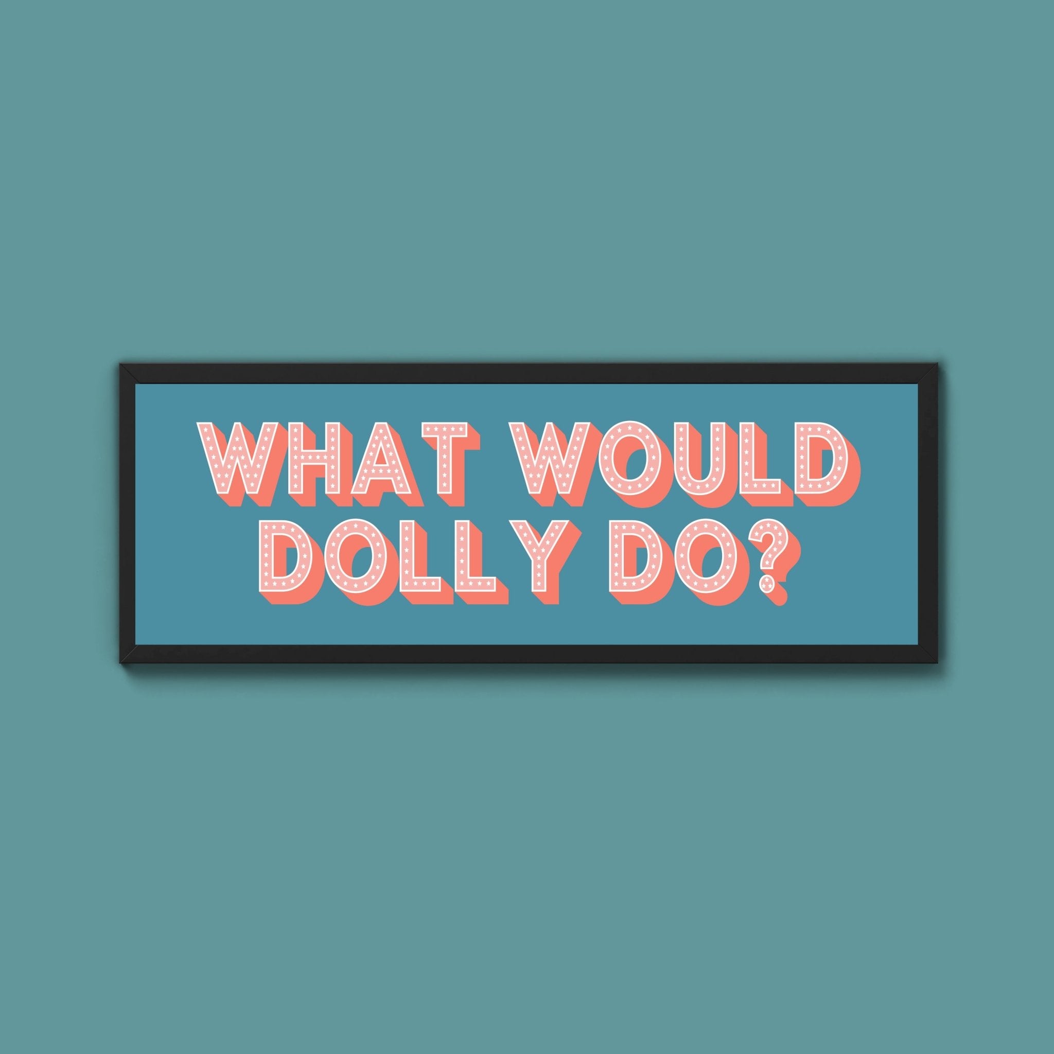 What Would Dolly Do? Framed Print (New Style) - Above The Door