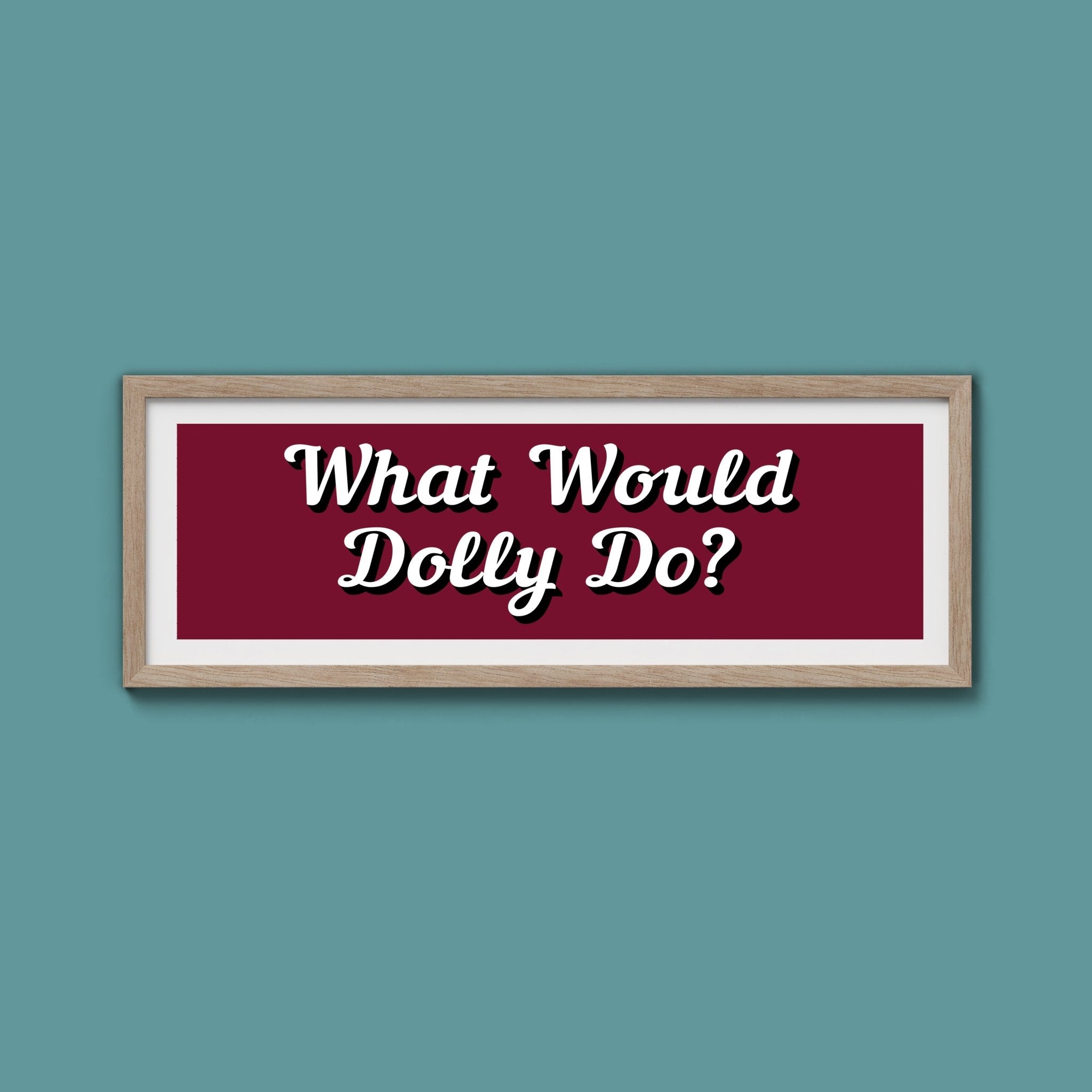 What Would Dolly Do? Framed Print (New Style) - Above The Door