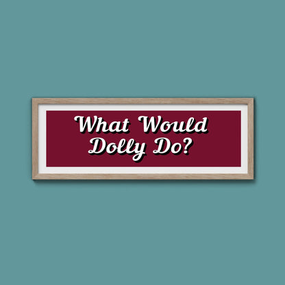 What Would Dolly Do? Framed Print (New Style) - Above The Door