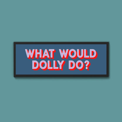 What Would Dolly Do? Trust Framed Print - Above The Door