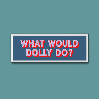 What Would Dolly Do? Trust Framed Print - Above The Door