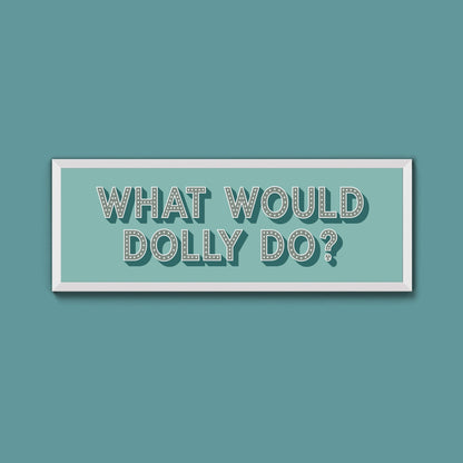 What Would Dolly Do? Trust Framed Print - Above The Door