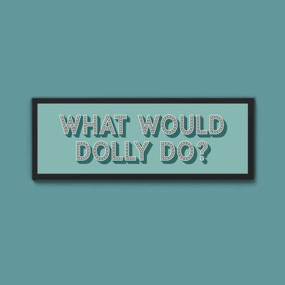 What Would Dolly Do? Trust Framed Print - Above The Door