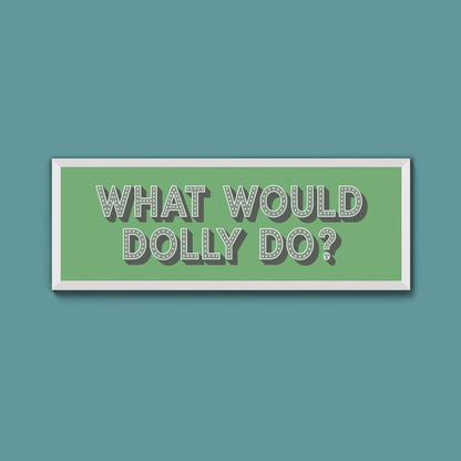 What Would Dolly Do? Trust Framed Print - Above The Door