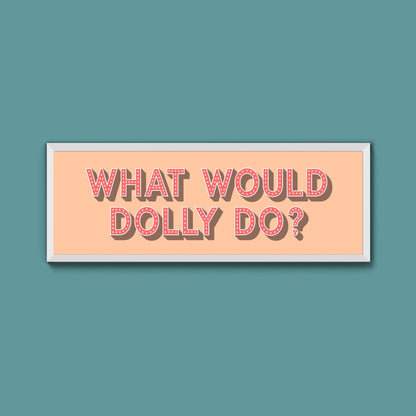 What Would Dolly Do? Trust Framed Print - Above The Door