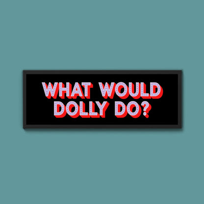 What Would Dolly Do? Trust Framed Print - Above The Door