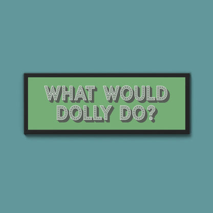 What Would Dolly Do? Trust Framed Print - Above The Door