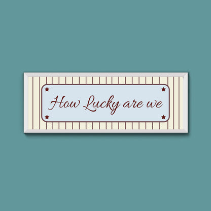How Lucky Are We Framed Print