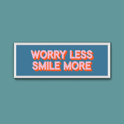 Worry Less Smile More Framed Print (New Style) - Above The Door