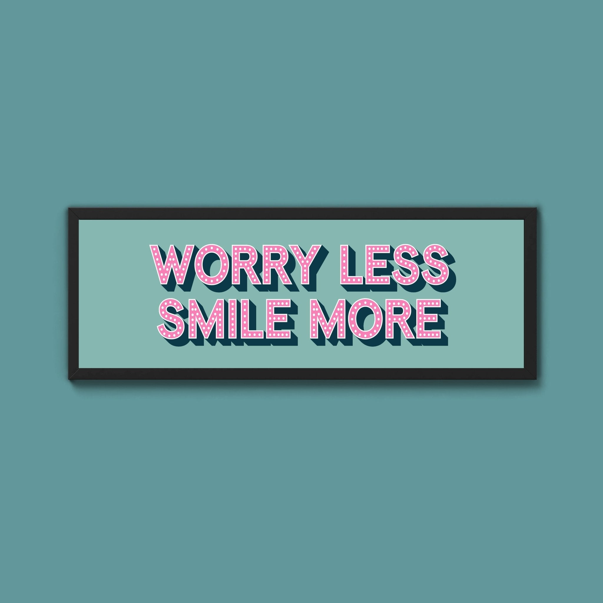 Worry Less Smile More Framed Print (New Style) - Above The Door