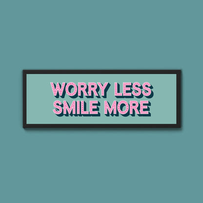 Worry Less Smile More Framed Print (New Style) - Above The Door