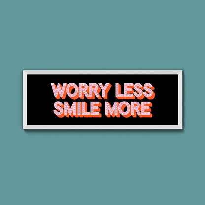 Worry Less Smile More Framed Print (New Style) - Above The Door