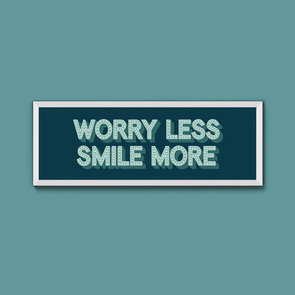 Worry Less Smile More Framed Print (New Style) - Above The Door