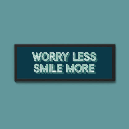 Worry Less Smile More Framed Print (New Style) - Above The Door
