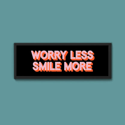 Worry Less Smile More Framed Print (New Style) - Above The Door