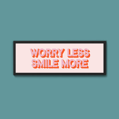 Worry Less Smile More Framed Print (New Style) - Above The Door