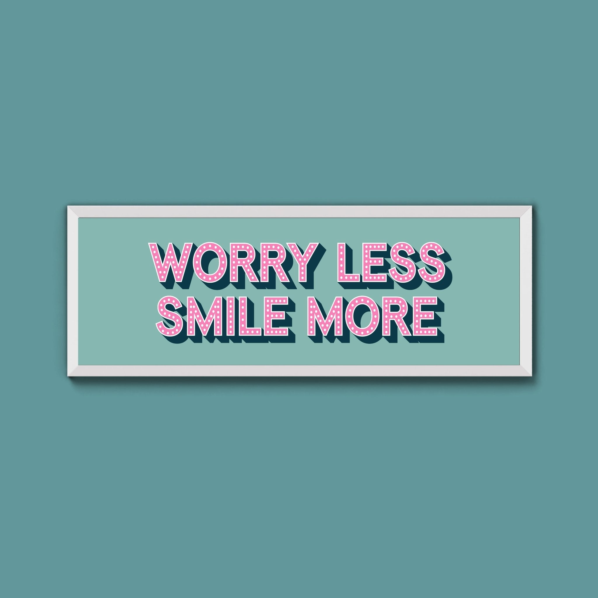 Worry Less Smile More Framed Print (New Style) - Above The Door