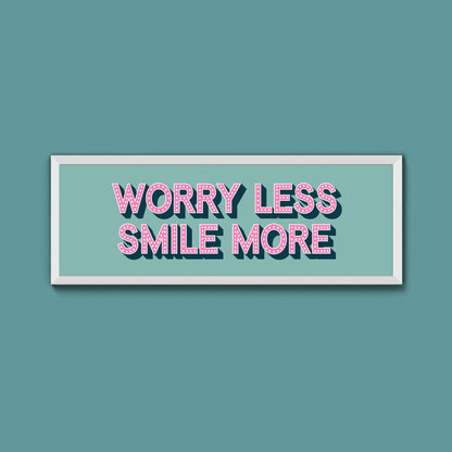 Worry Less Smile More Framed Print (New Style) - Above The Door