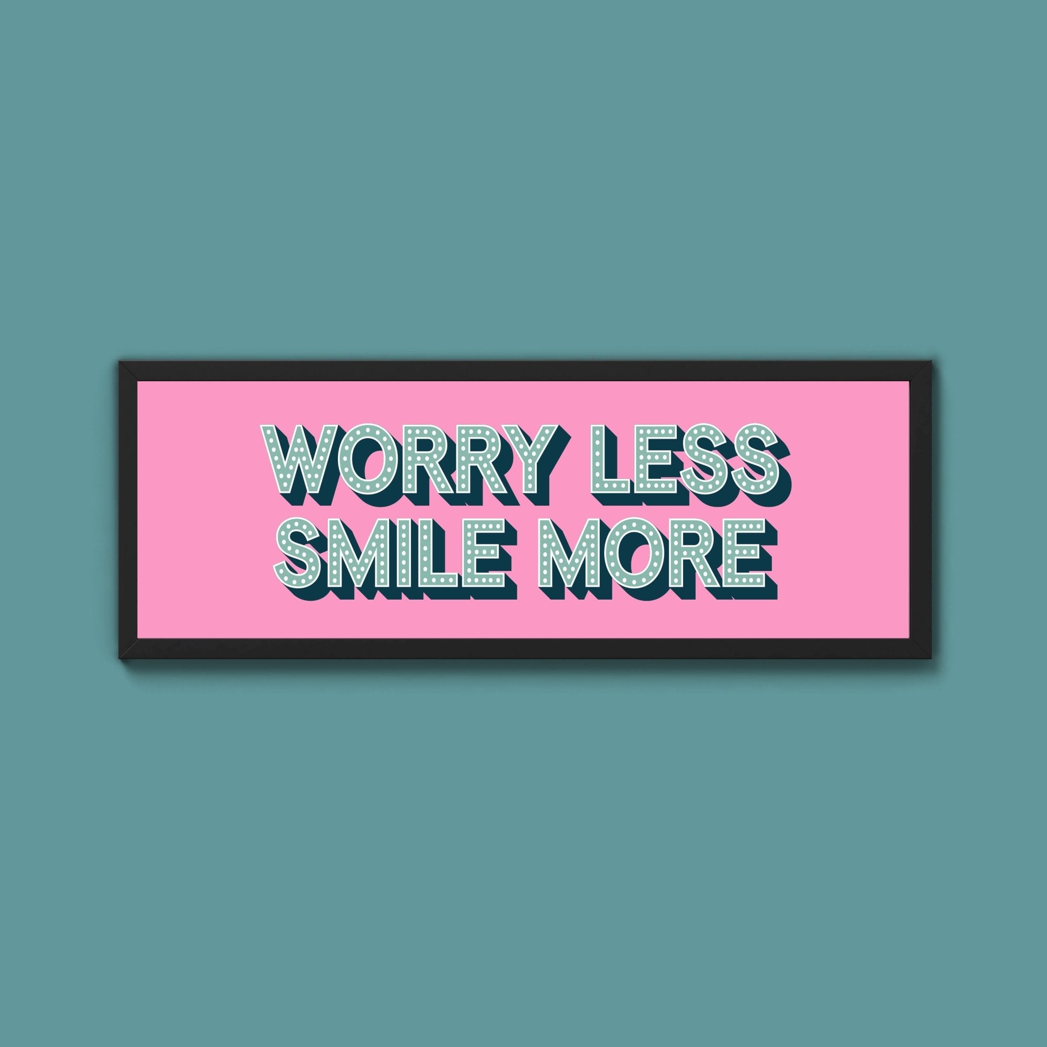 Worry Less Smile More Framed Print (New Style) - Above The Door