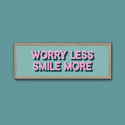 Worry Less Smile More Framed Print (New Style) - Above The Door