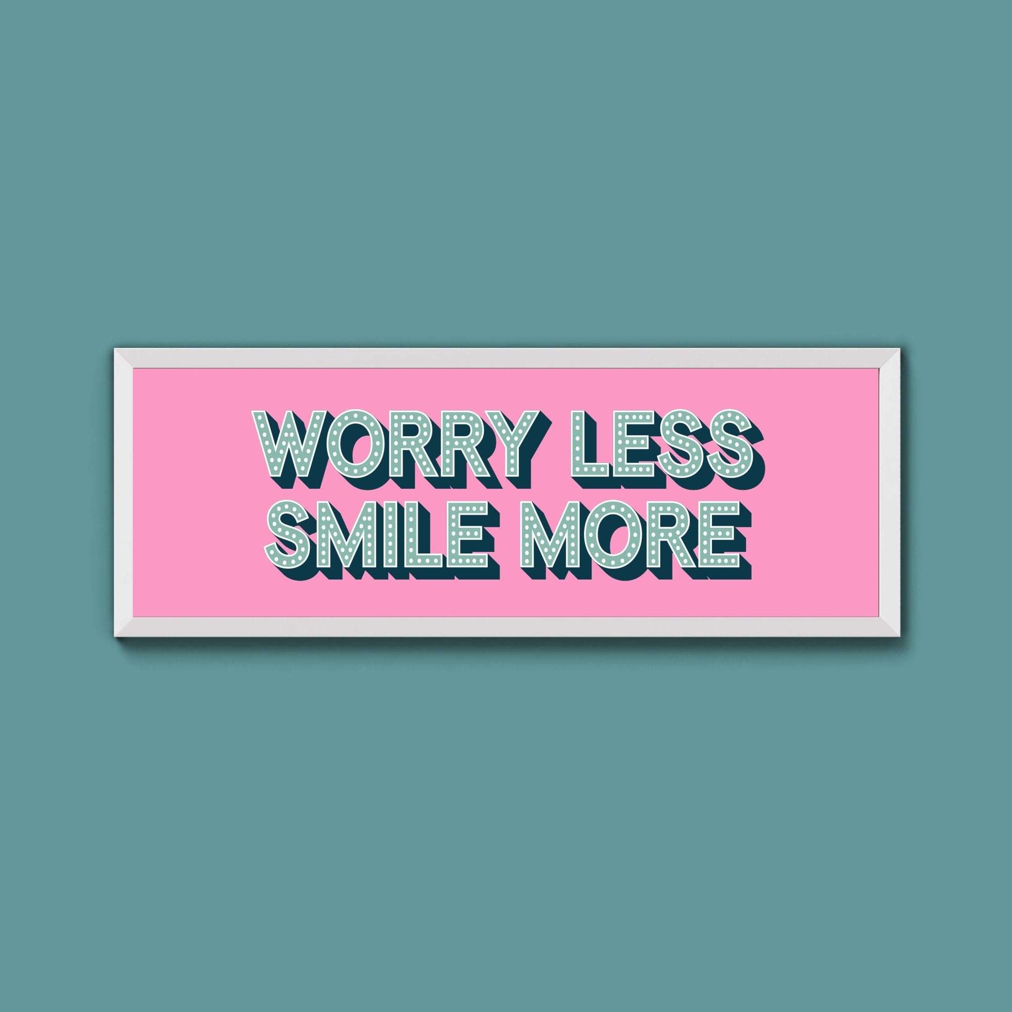 Worry Less Smile More Framed Print (New Style) - Above The Door
