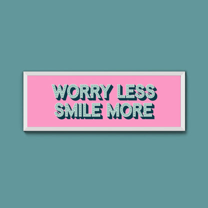 Worry Less Smile More Framed Print (New Style) - Above The Door